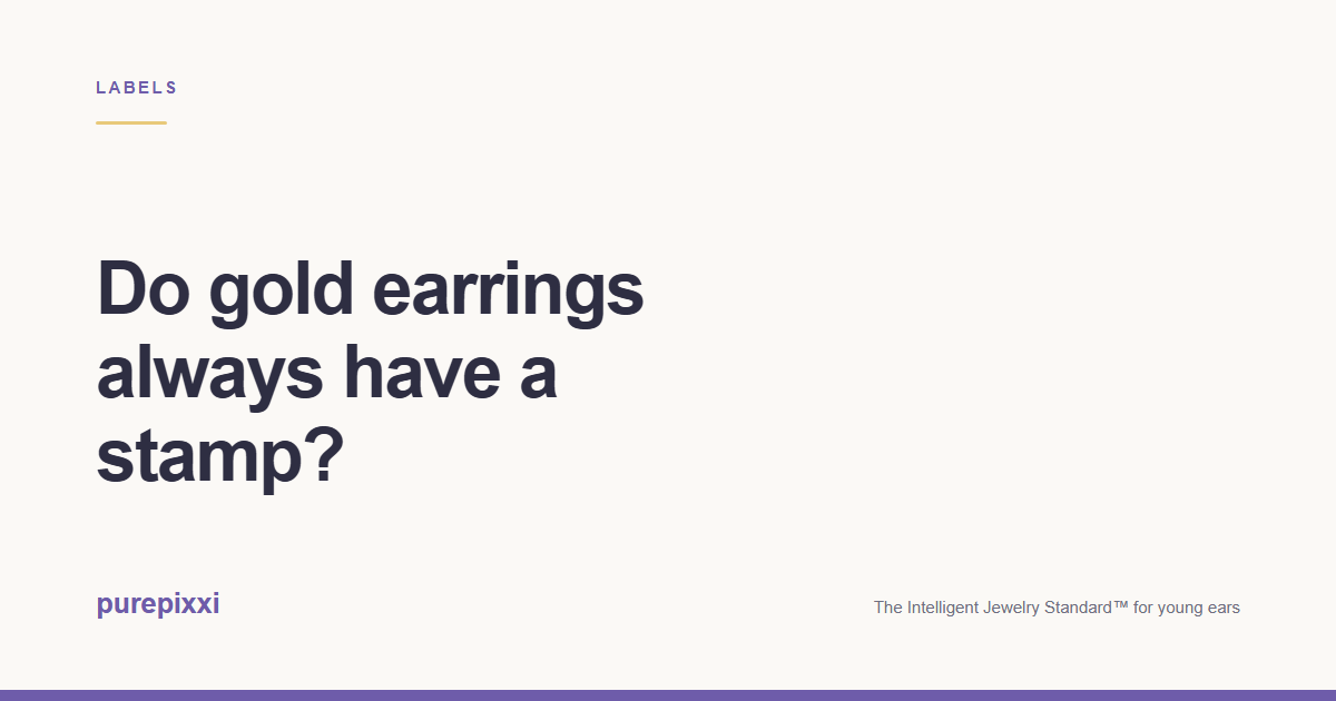 Do gold earrings always have a stamp? A purepixxi guide to safe earrings for young ears.
