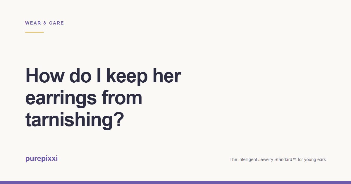 How do I keep her earrings from tarnishing? A purepixxi guide to safe earrings for young ears.