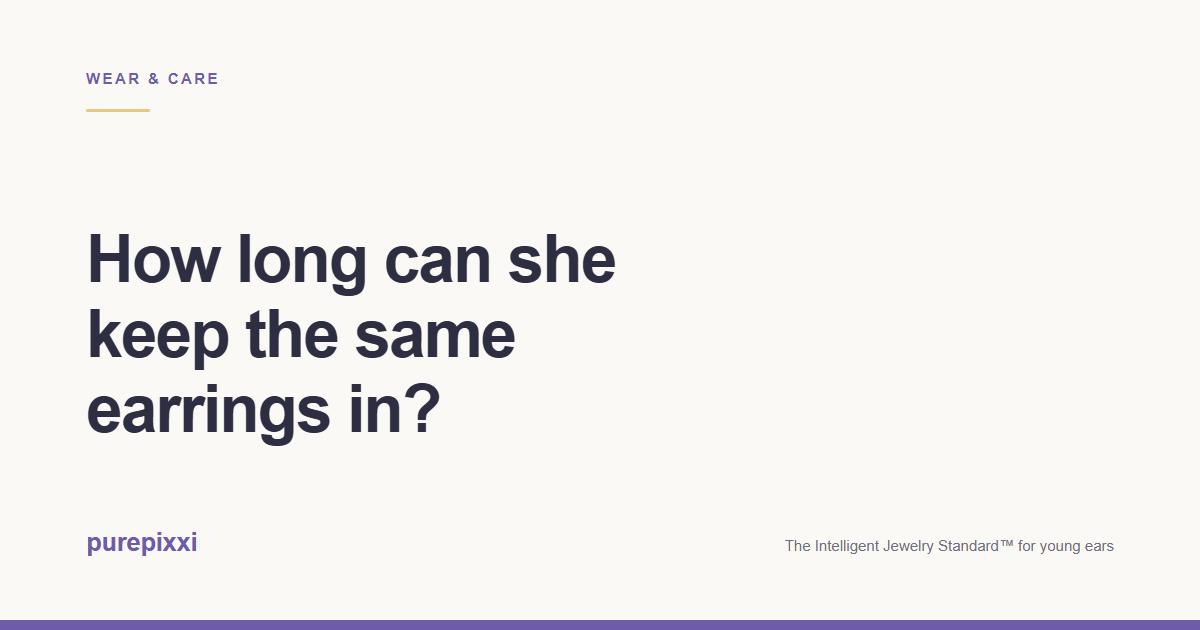 How long can she keep the same earrings in? A purepixxi guide to safe earrings for young ears.