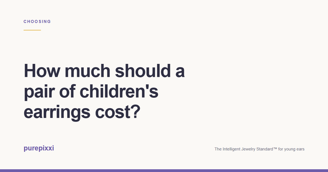 How much should a pair of children's earrings cost? A purepixxi guide to safe earrings for young ears.