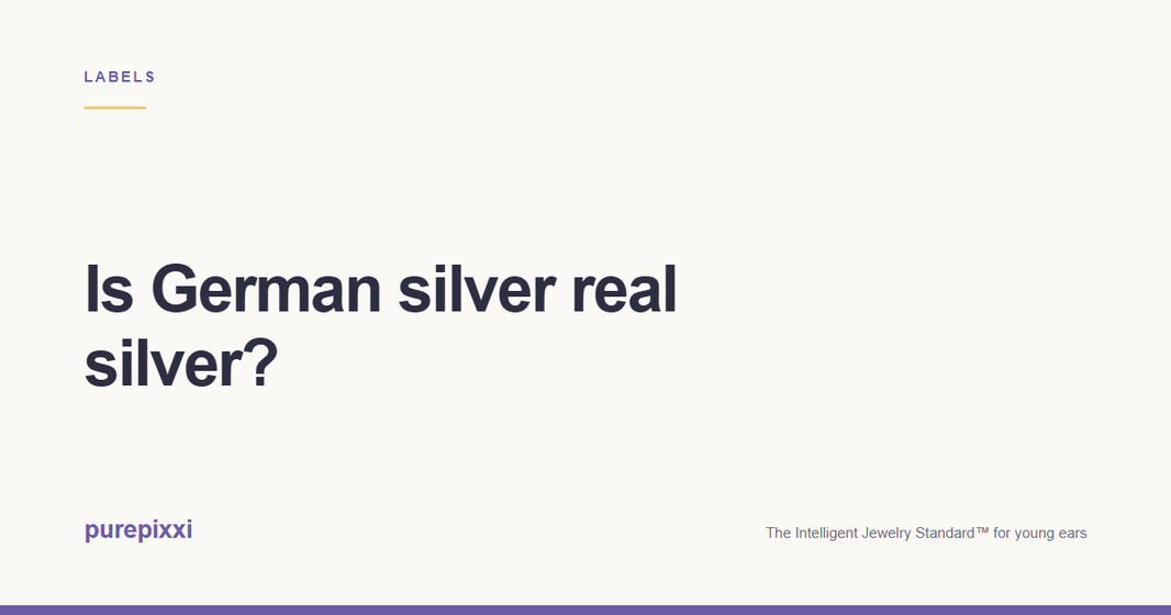 Is German silver real silver? A purepixxi guide to safe earrings for young ears.