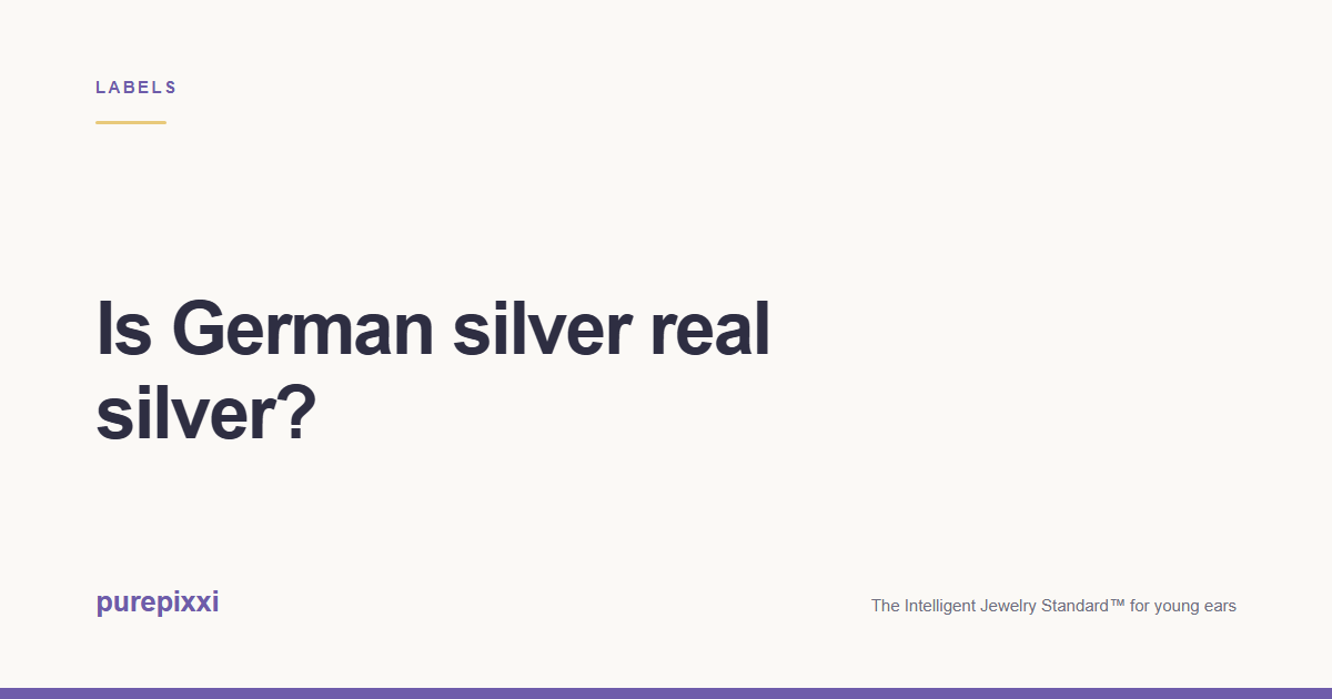 Is German silver real silver? A purepixxi guide to safe earrings for young ears.