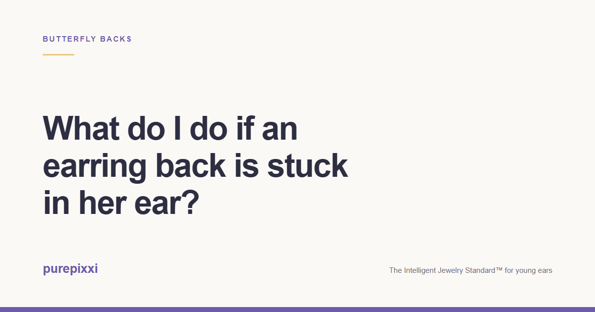What do I do if an earring back is stuck in her ear? A purepixxi guide to safe earrings for young ears.