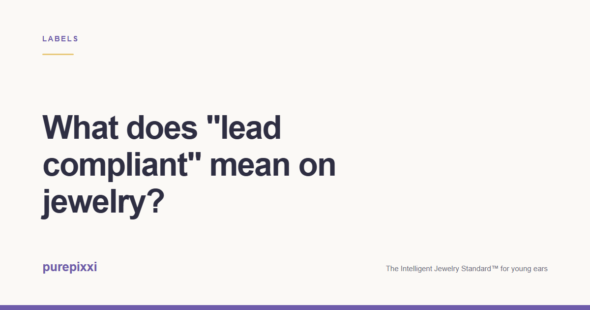 What does "lead compliant" mean on jewelry? A purepixxi guide to safe earrings for young ears.