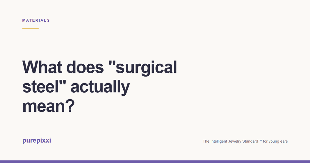 What does "surgical steel" actually mean? A purepixxi guide to safe earrings for young ears.