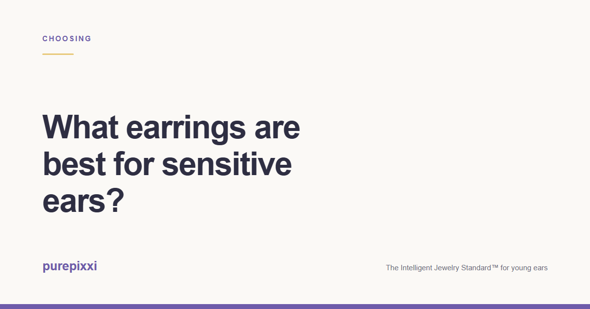 What earrings are best for sensitive ears? A purepixxi guide to safe earrings for young ears.