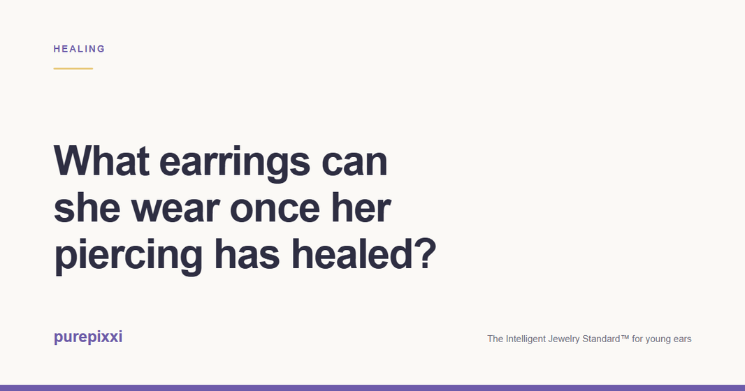 What earrings can she wear once her piercing has healed? A purepixxi guide to safe earrings for young ears.