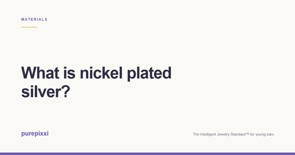 What is nickel plated silver? A purepixxi guide to safe earrings for young ears.