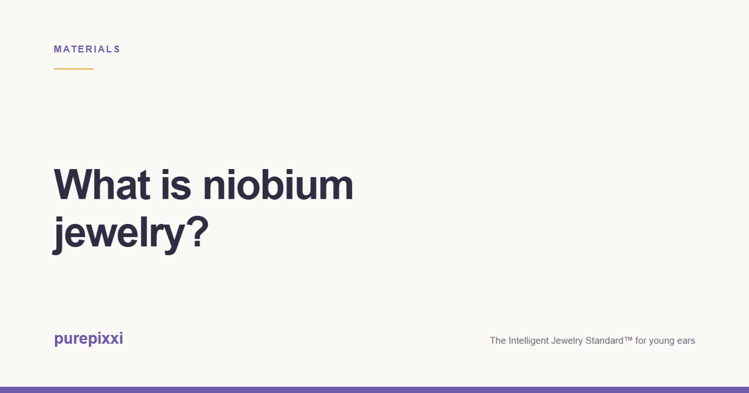 What is niobium jewelry? A purepixxi guide to safe earrings for young ears.