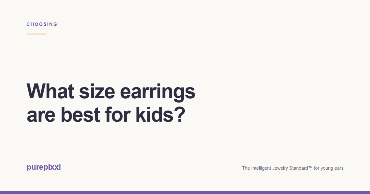 What size earrings are best for kids? A purepixxi guide to safe earrings for young ears.