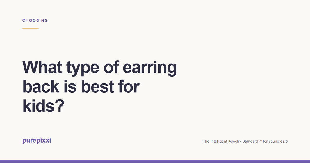 What type of earring back is best for kids? A purepixxi guide to safe earrings for young ears.