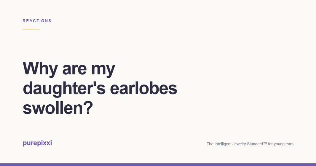 Why are my daughter's earlobes swollen? A purepixxi guide to safe earrings for young ears.