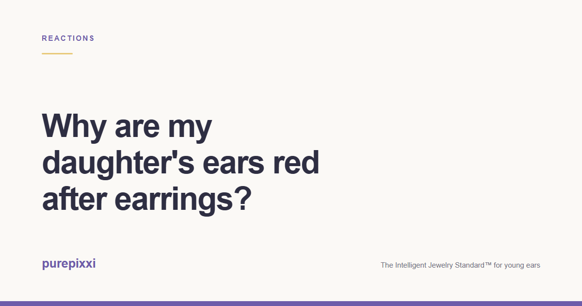 Why are my daughter's ears red after earrings? A purepixxi guide to safe earrings for young ears.