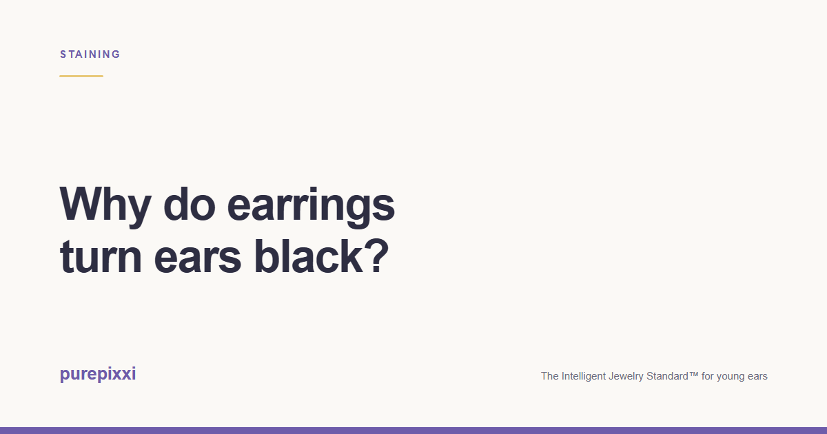 Why do earrings turn ears black? A purepixxi guide to safe earrings for young ears.