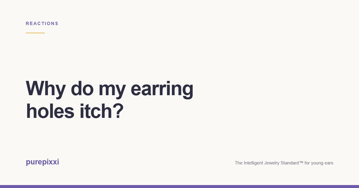 Why do my earring holes itch? A purepixxi guide to safe earrings for young ears.
