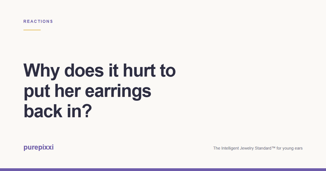 Why does it hurt to put her earrings back in? A purepixxi guide to safe earrings for young ears.