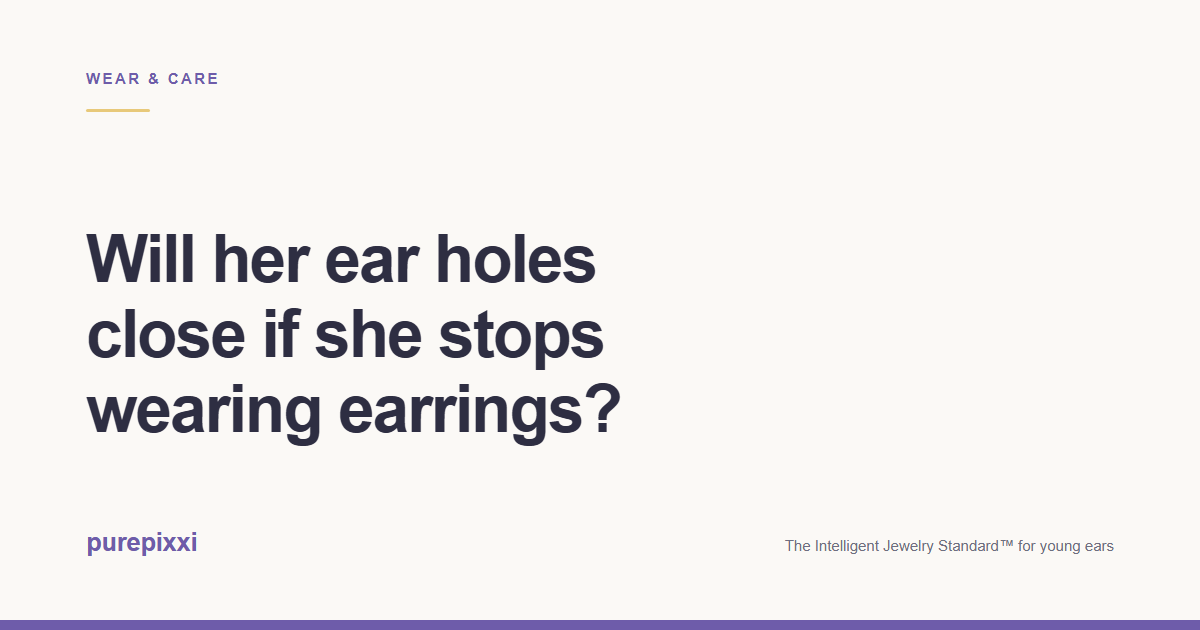 Will her ear holes close if she stops wearing earrings? A purepixxi guide to safe earrings for young ears.